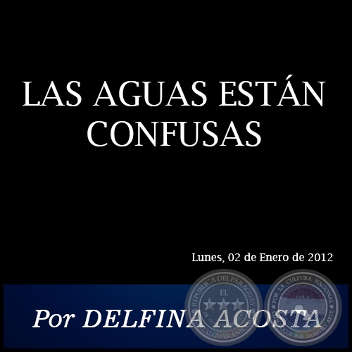 LAS AGUAS ESTÁN CONFUSAS - Por DELFINA ACOSTA - Lunes, 02 de Enero de 2012